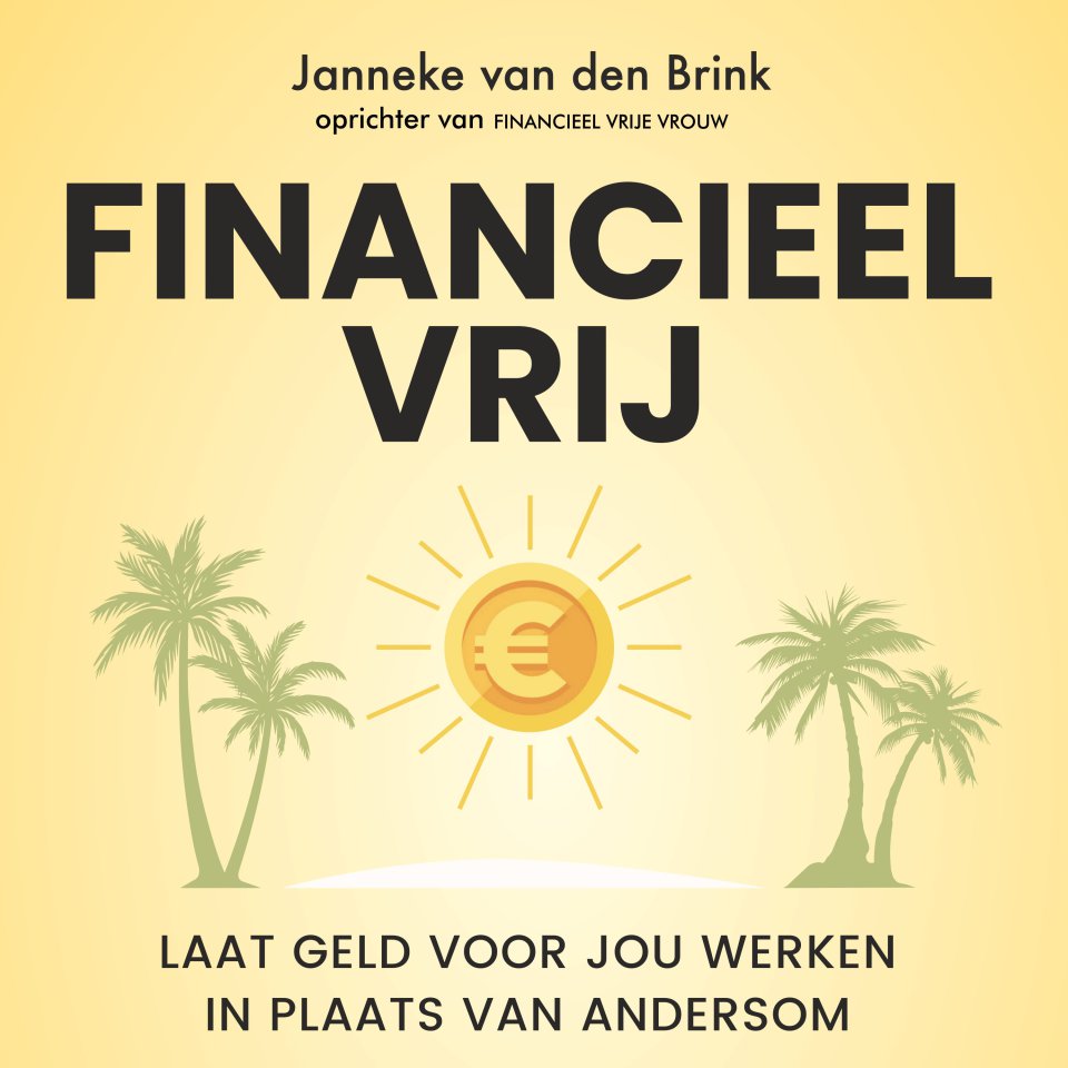 Omslagfoto van Financieel vrij: Laat geld voor jou werken in plaats van andersom